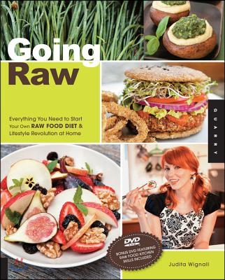 Going Raw: Everything You Need to Start Your Own Raw Food Diet & Lifestyle Revolution at Home