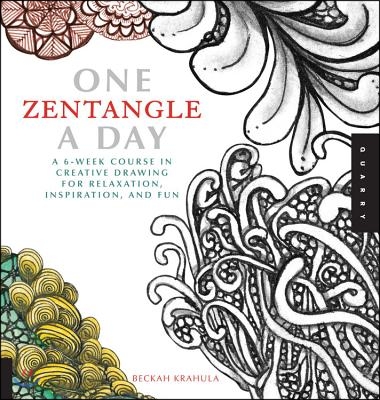 One Zentangle a Day: A 6-Week Course in Creative Drawing for Relaxation, Inspiration, and Fun