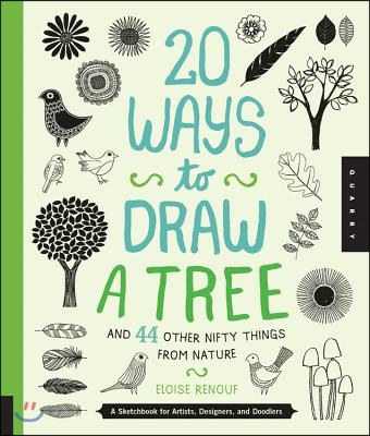 20 Ways to Draw a Tree and 44 Other Nifty Things from Nature: A Sketchbook for Artists, Designers, and Doodlers