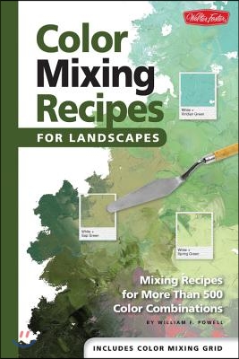 Color Mixing Recipes for Landscapes: Mixing Recipes for More Than 400 Color Combinations