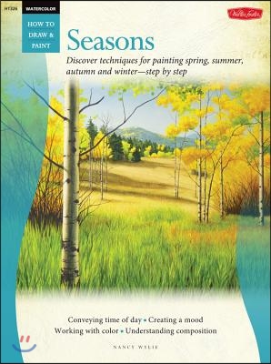 Watercolor: Seasons: Discover Techniques for Painting Spring, Summer, Autumn, and Winter--Step by Step