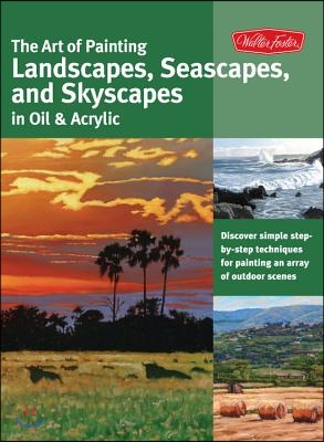 The Art of Painting Landscapes, Seascapes, and Skyscapes in Oil &amp; Acrylic