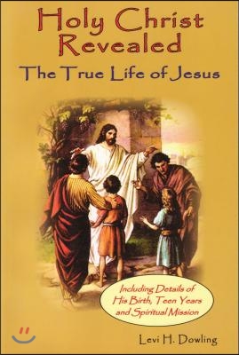 Holy Christ Revealed: The True Life of Jesuson