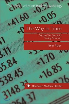 The Way to Trade: Discover Your Successful Trading Personality