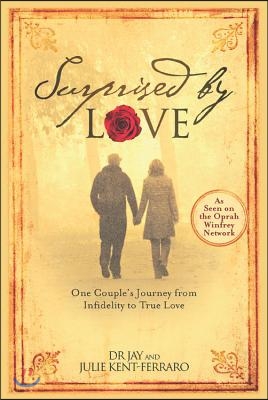 Surprised by Love: One Couple's Journey from Infidelity to True Love