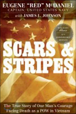 Scars and Stripes: The True Story of One Man&#39;s Courage Facing Death as a POW in Vietnam