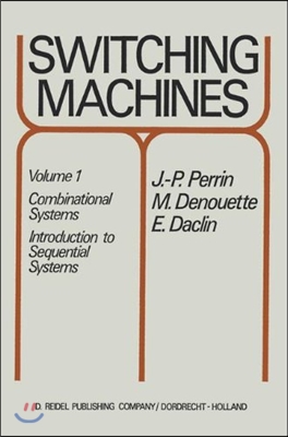 Switching Machines: Volume 1: Combinational Systems Introduction to Sequential Systems