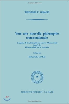 Vers Une Nouvelle Philosophie Transcendantale: La Genese de la Philosophie de Maurice Merleau-Ponty Jusqu' a la Phenomenologie de la Perception