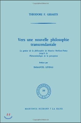 Vers Une Nouvelle Philosophie Transcendantale: La Genese de la Philosophie de Maurice Merleau-Ponty Jusqu&#39; a la Phenomenologie de la Perception