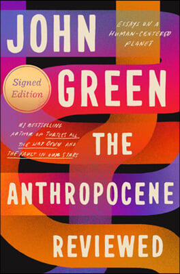 The Anthropocene Reviewed (Signed Edition): Essays on a Human-Centered Planet (Hardcover)