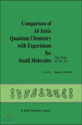 Comparison of AB Initio Quantum Chemistry with Experiment for Small Molecules: The State of the Art Proceedings of a Symposium Held at Philadelphia, P