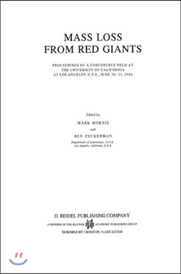 Mass Loss from Red Giants: Proceedings of a Conference Held at the University of California at Los Angeles, U.S.A., June 20-21, 1984