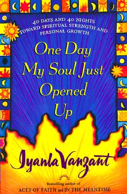 One Day My Soul Just Opened Up: 40 Days and 40 Nights Toward Spiritual Strength and Personal Growth