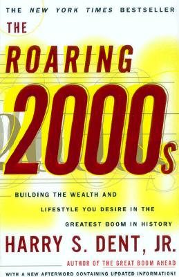 The Roaring 2000s: Building the Wealth and Lifestyle You Desire in the Greatest Boom in History