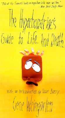 The Hypochondriac&#39;s Guide to Life. and Death.