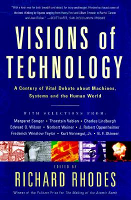 Visions of Technology: A Century of Vital Debate about Machines Systems and the Human World