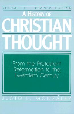 A History of Christian Thought Volume III: From the Protestant Reformation to the Twentieth Century