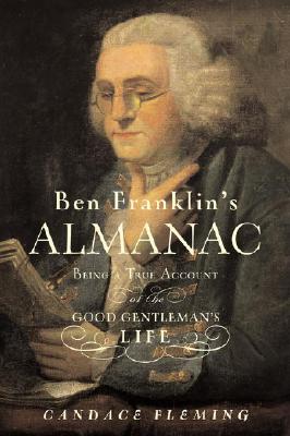 Ben Franklin&#39;s Almanac: Being a True Account of the Good Gentleman&#39;s Life (Hardcover)