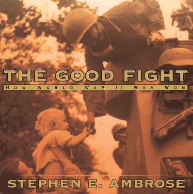 The Good Fight: How World War II Was Won (Hardcover)