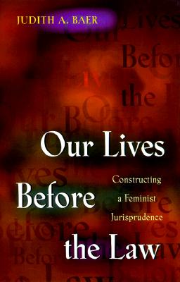 Our Lives Before the Law: Constructing a Feminist Jurisprudence (Paperback)