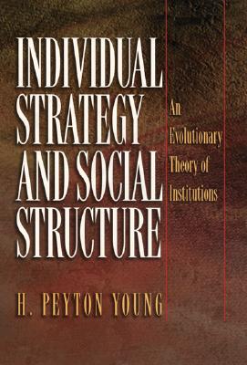 Individual Strategy and Social Structure: An Evolutionary Theory of Institutions
