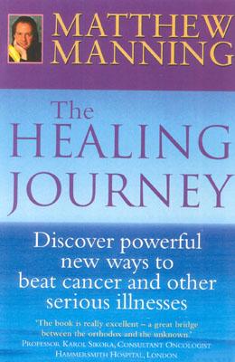 The Healing Journey: Discover Powerful New Ways to Beat Cancer and Other Serious Illnesses