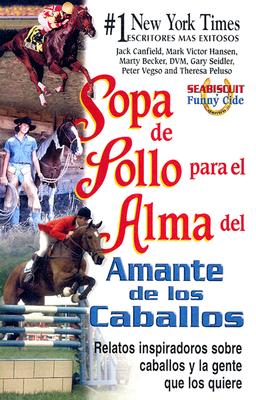 Sopa de Pollo Para El Alma del Amante de Los Caballos: Relatos Inspiradoros Sobre Caballos y La Gent