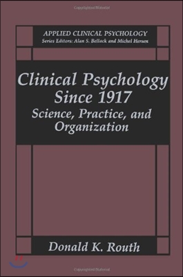 Clinical Psychology Since 1917: Science, Practice, and Organization