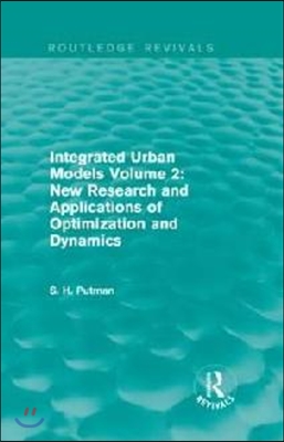 Integrated Urban Models Volume 2: New Research and Applications of Optimization and Dynamics (Routledge Revivals)