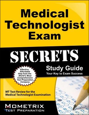 Medical Technologist Exam Secrets: MT Test Review for the Medical Technologist Examination