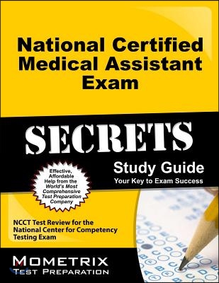 National Certified Medical Assistant Exam Secrets, Study Guide: NCCT Test Review for the National Center for Competency Testing Exam