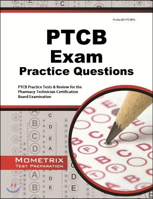 PTCB Exam Practice Questions: PTCB Practice Tests & Review for the Pharmacy Technician Certification Board Examination