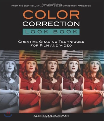 Color Correction Look Book: Creative Grading Techniques for Film and Video