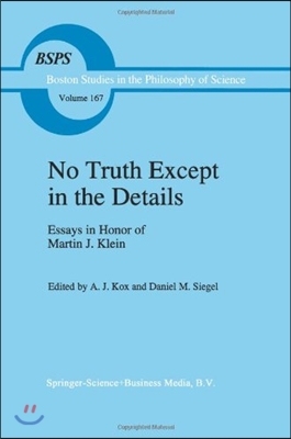 No Truth Except in the Details: Essays in Honor of Martin J. Klein