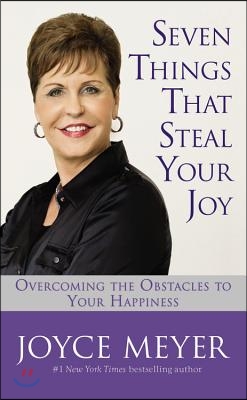 Seven Things That Steal Your Joy: Overcoming the Obstacles to Your Happiness