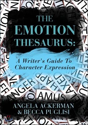 The Emotion Thesaurus: A Writer&#39;s Guide to Character Expression