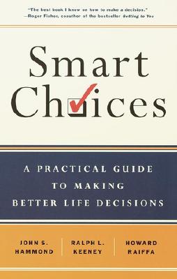 Smart Choices: A Practical Guide to Making Better Decisions