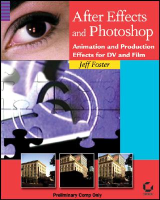 After Effects and Photoshop: Animation and Production Effects for DV and Film with CDROM