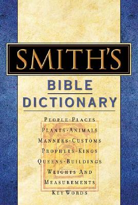 Smith&#39;s Bible Dictionary: More Than 6,000 Detailed Definitions, Articles, and Illustrations
