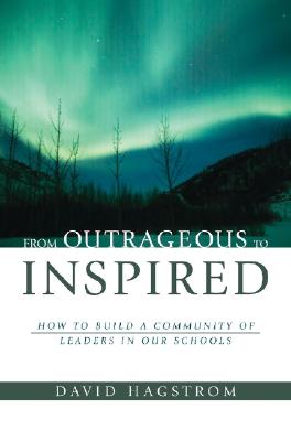 From Outrageous to Inspired: How to Build a Community of Leaders in Our Schools