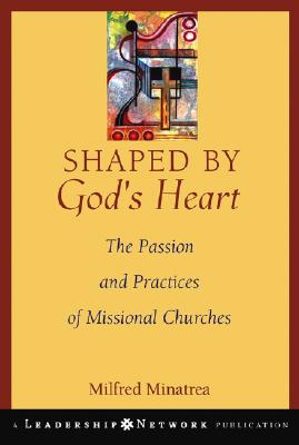 Shaped by God&#39;s Heart: The Passion and Practices of Missional Churches