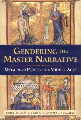 Gendering the Master Narrative: Women and Power in the Middle Ages