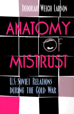 Anatomy of Mistrust: U.S.-Soviet Relations during the Cold War