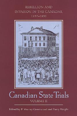 Canadian State Trials, Volume II: Rebellion and Invasion in the Canadas, 1837-1839