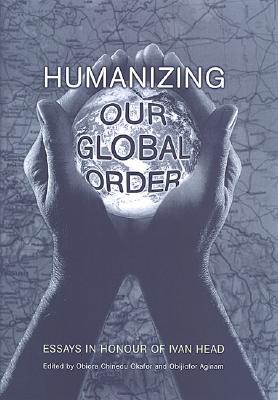 Humanizing Our Global Order: Essays in Honour of Ivan Head