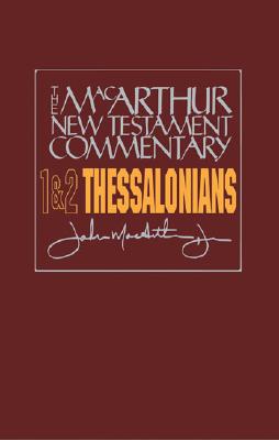 1 & 2 Thessalonians MacArthur New Testament Commentary: Volume 23