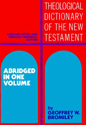 Theological Dictionary of the New Testament: Abridged in One Volume