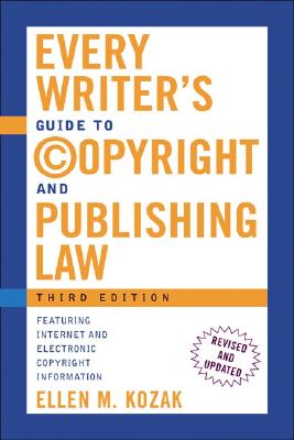 Every Writer&#39;s Guide to Copyright and Publishing Law: Third Edition