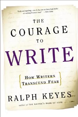 The Courage to Write: How Writers Transcend Fear (Paperback)