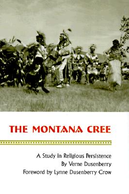 The Montana Cree: A Study in Religious Persistence: Verne Dusenberry, Lynne  Dusenberry Crow: 9780806130255: : Books